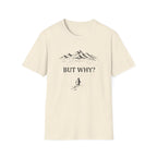 But Why? T-Shirt